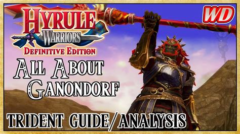 All About Ganondorf Trident Guideanalysis Hyrule Warriors