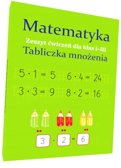 Matematyka Tabliczka mnożenia Zeszyt ćwiczeń dla klas 1 3