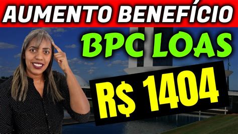 BPC LOAS AUMENTO DO BENEFÍCIO PARA R 1404 BPC LOAS AUMENTO DO