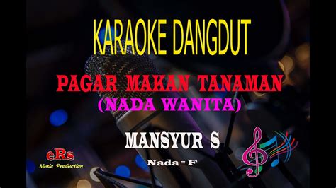 Karaoke Pagar Makan Tanaman Nada Wanita Mansyur S Karaoke Dangdut