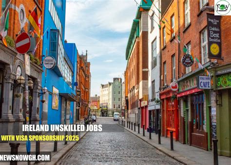 Ireland Unskilled Jobs with Visa Sponsorship 2025 - NewsNowGh