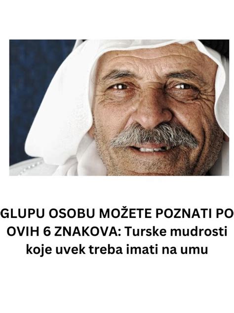 Glupu Osobu Mo Ete Poznati Po Ovih Znakova Turske Mudrosti Koje Uvek