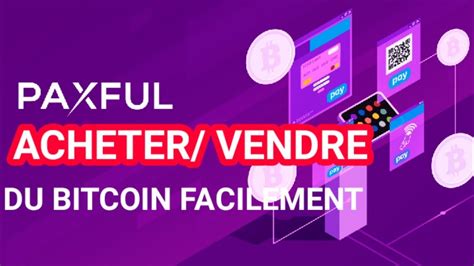 Tuto Comment Acheter Le Bitcoin Avec Paxful En Moins De Minutes