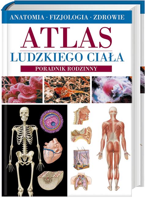 Atlas Ludzkiego Ciala Anatomia Fizjologia Zdrowie Poradnik Rodzinny