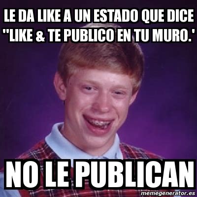 Meme Bad Luck Brian Le Da Like A Un Estado Que Dice Like Te