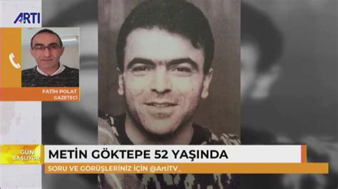 GAZETECİ METİN GÖKTEPE 52 YAŞINDA YouTube