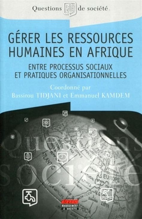 Gérer les ressources humaines en Afrique Entre processus sociaux et