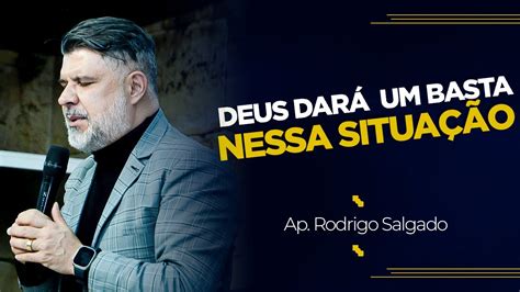 Deus Dará Um Basta Nessa Situação Ap Rodrigo Salgado YouTube