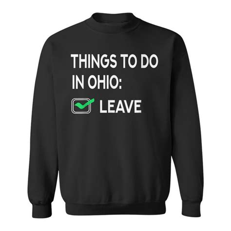 Things To Do In Ohio Leave Ohio Funny Joke Memes Sweatshirt - Seseable