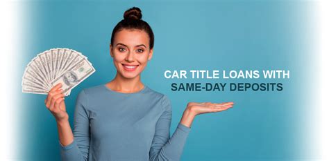 Get Approved For Car Title Loans With Same Day Deposits Title Loan Fast