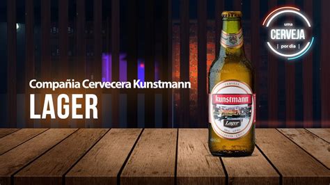 Lager Compa Ia Cervecera Kunstmann Uma Cerveja Por Dia Youtube