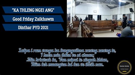 KA THLENG NGEI ANG GOOD FRIDAY ZAIKHAWM DINTHAR PYD 2021 YouTube