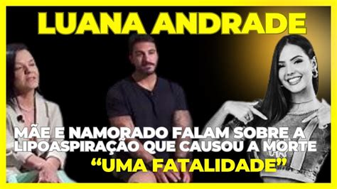 Namorado e mãe de Luana Andrade falam sobre lipoaspiração que