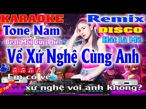 Về Xứ Nghệ Cùng Anh Karaoke Remix Disco Tone Nam DJ Beat Mới Cực Hay