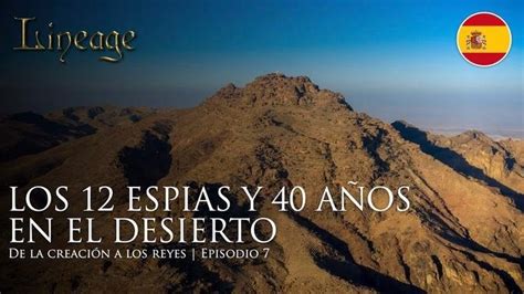 Los Espias Y Anos En El Desierto De La Creaci N A Los Reyes