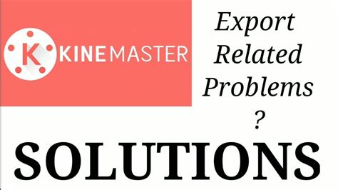 Kinemaster Exporting Problem Solutions Codec Init Failed Solution