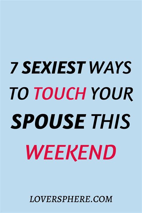 7 Sexiest Ways To Touch Your Spouse This Weekend In 2021 Best Marriage Advice Successful