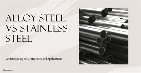 Alloy Steel Vs Stainless Steel A Comparative Guide