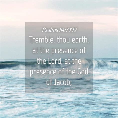 Psalms 1147 Kjv Tremble Thou Earth At The Presence Of The Lord