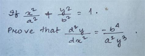 If X 2 A 2 Y 2 B 2 1 Prove That D 2y Dx 2 B 4 A 2y 3 Brainly In