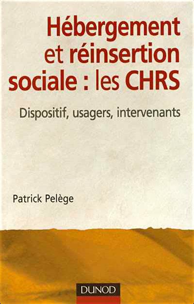 L hébergement et la réinsertion sociale les CHRS Dispositifs usagers