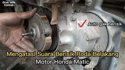 MENGATASI SUARA KASAR RODA BELAKANG SEPEDA MOTOR HONDA MATIC SPACY