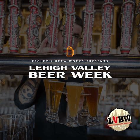 The 2017 Lehigh Valley Beer Week At Fegleys Brew Works