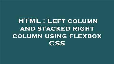 Html Left Column And Stacked Right Column Using Flexbox Css Youtube