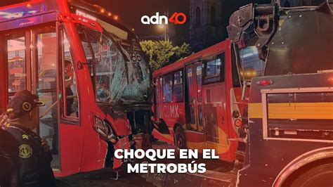 Ltima Hora Choque Entre Unidades Del Metrob S Deja Varios Lesionados