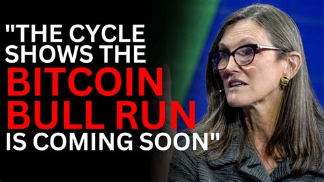 The Cycle Shows The Bitcoin Bull Run Is Coming Soon Cathie Wood