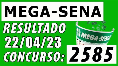 Resultado Mega Sena 2585 De Hoje 220423 Resultado Da Mega Sena