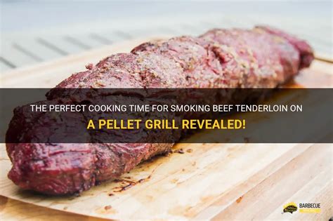 The Perfect Cooking Time For Smoking Beef Tenderloin On A Pellet Grill