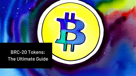 Brc Tokens The Ultimate Guide To Bitcoin S Fungible Token Standard