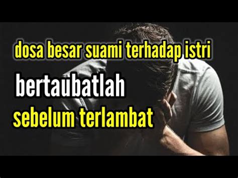 Bertaubatlah Sebelum Terlambat Dosa Besar Suami Terhadap Istri Menurut