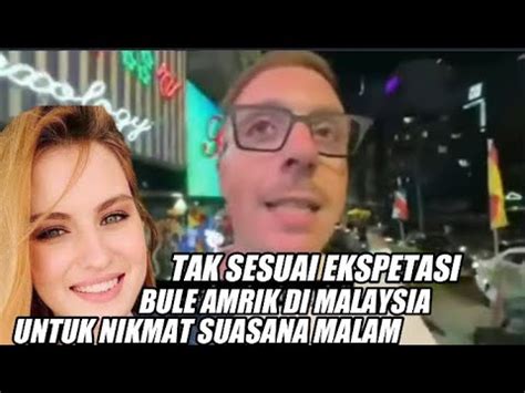 GAK SESUAI EKSPETASI BULE AMERIKA KECEWA DATANG KE MALAYSIA UNTUK