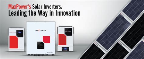 Max Power S Solar Inverters Leading The Way In Innovation Maxpower