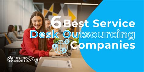 6 Best Service Desk Outsourcing Companies Stealth Agents