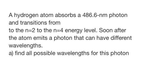 Solved A Hydrogen Atom Absorbs A 486 6 Nm Photon And Chegg