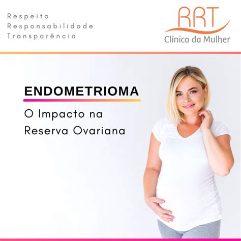 Endometrioma e a Reserva Ovariana RRT Clínica da Mulher