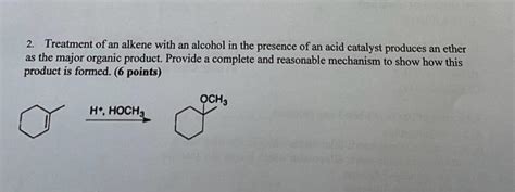 Solved 2. Treatment of an alkene with an alcohol in the | Chegg.com