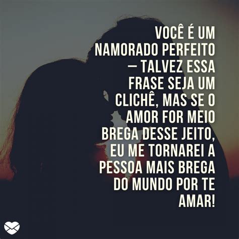 Frases Para Namorado Perfeito Enalteça Seu Amor