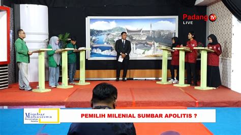 Live Mimbar Mahasiswa Pemilih Milenial Sumbar Apolitis Youtube