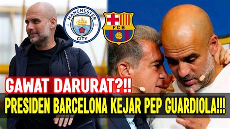 GAWAT PRESIDEN BARCELONA KEJAR PEP GUARDIOLA MAN CITY KE