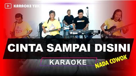 Cinta Sampai Disini Nada Cowok Pria Karaoke Youtube