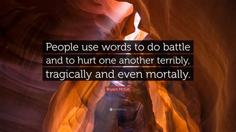 Bryant McGill Quote People Use Words To Do Battle And To Hurt One