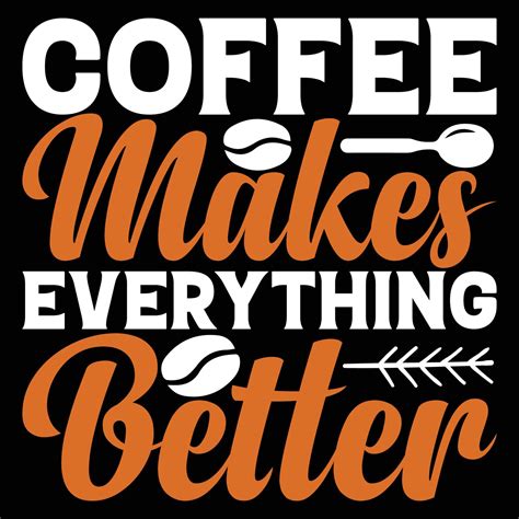 Coffee Makes Everything Better Typography T Shirt Designcoffee T Shirt Design 11246612 Vector