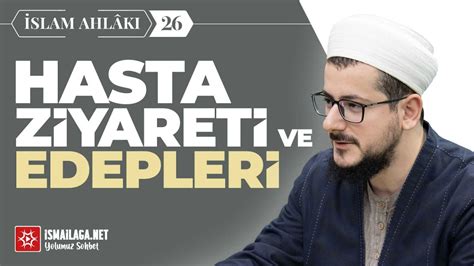 İslam Ahlâkı 26 Hasta Ziyareti ve Edepleri Abdülhâlik