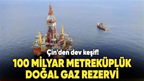 Çin den dev keşif 100 milyar metreküplük doğal gaz rezervi Yeni Akit