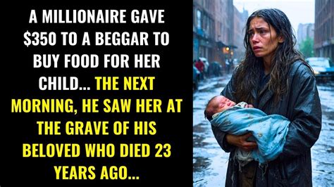 MILLIONAIRE GIVES 350 TO BEGGAR THE NEXT DAY SEES HER AT HIS LOVER S