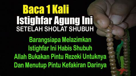 Baca X Istighfar Ini Habis Shubuh Setiap Hari Pembuka Pintu Rezeki